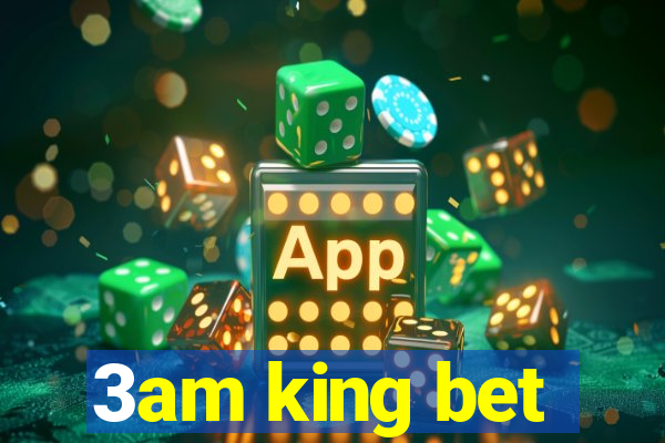 3am king bet